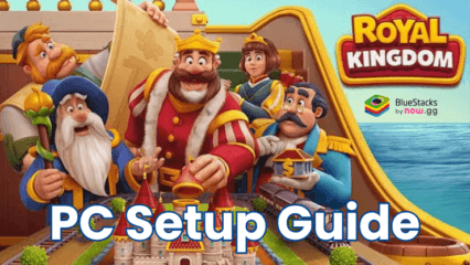 Cara Memainkan Game Royal Kingdom di PC Dengan Menggunakan BlueStacks