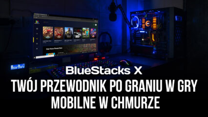 Jak grać w gry mobilne w chmurze z BlueStacks X