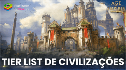 Tier List das melhores civilizações do Age of Empires Mobile