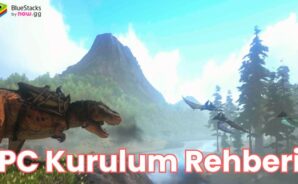 BlueStacks ile ARK: Ultimate Mobile Edition PC Kurulum Rehberi