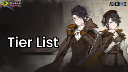 แอช เอคโคส์ Tier List – Echomancers ที่ดีที่สุดและแย่ที่สุดในเกม