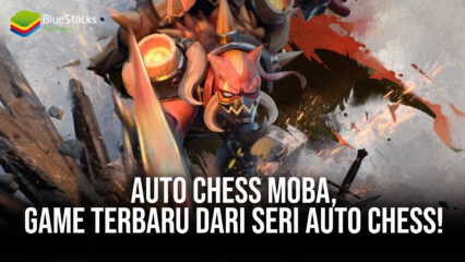 Auto Chess MOBA, Game Terbaru dari Seri Auto Chess!