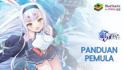 Panduan Pemula Azur Lane – Progres Sambil Bermain