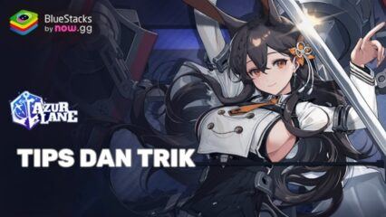 Azur Lane Tips dan Trik untuk Meningkatkan Kekuatan dan Menang Perang Laut