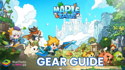 Maple Tale Gear Guide: Tempering, Refining, Gems, and Star-Up