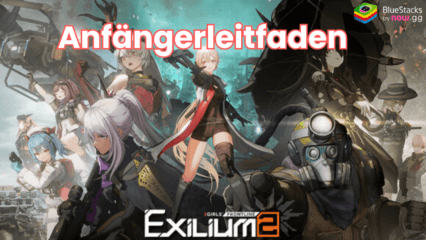 GIRLS‘ FRONTLINE 2: EXILIUM Anfängerleitfaden – Lerne die grundlegenden Spielmechaniken kennen