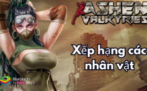 Tổng hợp bảng xếp hạng Tier list các nhân vật trong Ashen Valkyries