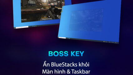 Tính năng Boss Key: Chơi game trên BlueStacks 5 không sợ bị… sếp hay phụ huynh phát hiện