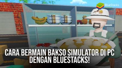 Cara Bermain Bakso Simulator di PC Dengan BlueStacks!