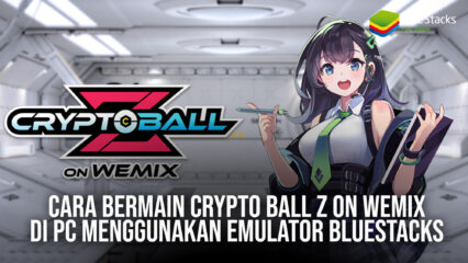 Cara Bermain Crypto Ball Z on Wemix di PC Menggunakan Emulator BlueStacks!