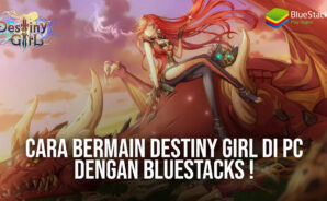 Cara Bermain Destiny Girl di PC dengan Bluestacks !