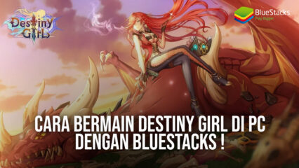 Cara Bermain Destiny Girl di PC dengan Bluestacks !
