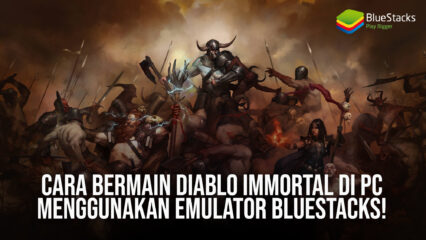 Cara Bermain Diablo Immortal di PC Menggunakan Emulator BlueStacks!