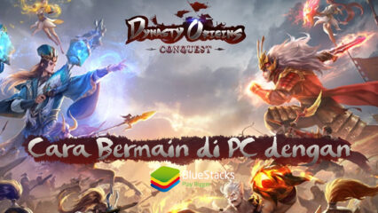 Cara Bermain Dynasty Origins: Conquest di PC Menggunakan BlueStacks & Kelebihannya!