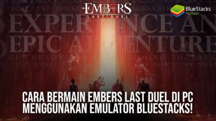 Cara Bermain Embers Last Duel di PC Menggunakan Emulator BlueStacks!