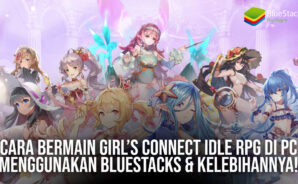 Cara Bermain Girlโs Connect Idle RPG di PC Menggunakan BlueStacks & Kelebihannya!