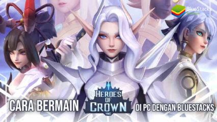 Cara Bermain Heroes of Crown di PC Menggunakan BlueStacks!