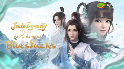 Cara Bermain Jade Dynasty: New Fantasy di PC Menggunakan BlueStacks & Kelebihannya!