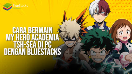 Cara Bermain My Hero Academia: The Strongest Hero SEA via Emulator BlueStacks di PC!