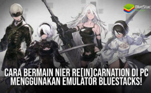 Cara Bermain NieR Re[in]carnation di PC Menggunakan Emulator BlueStacks!