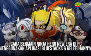 Cara Bermain Ninja Hero: New Era di PC Menggunakan Aplikasi BlueStacks & Kelebihannya!