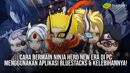 Cara Bermain Ninja Hero: New Era di PC Menggunakan Aplikasi BlueStacks & Kelebihannya!