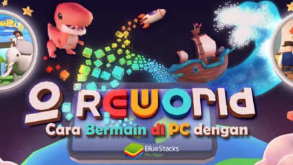 Cara Bermain Reworld di PC Menggunakan BlueStacks & Kelebihannya!