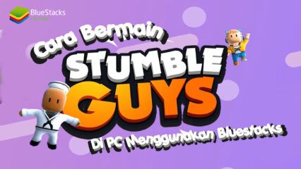 Cara Bermain Stumble Guys: Multiplayer Royale di PC Menggunakan BlueStacks!