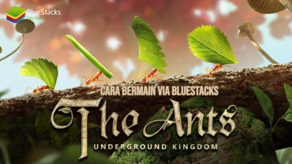 Cara Bermain The Ants: Underground Kingdom di PC Menggunakan Aplikasi BlueStacks!