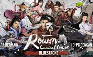 Cara Bermain The Return of Condor Heroes Menggunakan BlueStacks