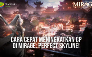 Cara Cepat Meningkatkan CP di Mirage: Perfect Skyline!