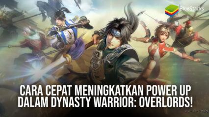 Cara Cepat Meningkatkan Power Up Dalam Dynasty Warrior: Overlords!