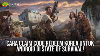 Cara Claim Code Redeem Korea Untuk Android di State of Survival!