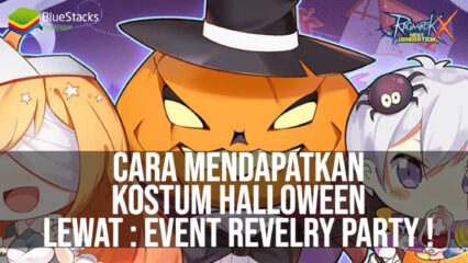 Cara Mendapatkan Kostum Halloween Lewat Event Revelry Party – Ragnarok X: Next Generation!