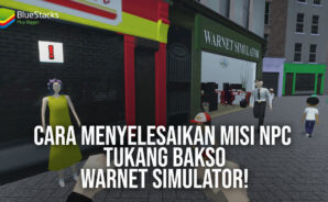 Cara Menyelesaikan Misi NPC Tukang Bakso – Warnet Simulator!