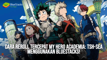 Cara Reroll Tercepat My Hero Academia: tsh-SEA Menggunakan BlueStacks!