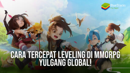 Cara Tercepat Leveling di MMORPG YULGANG GLOBAL!