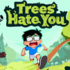 Trees Hate You