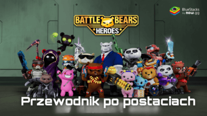 Battle Bears Heroes – Przedstawienie wszystkich postaci