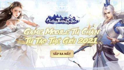 Chưởng Thượng Tu Tiên: Game mobile tu tiên sắp phát hành tháng 12/2021