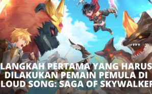Langkah Pertama yang Harus Dilakukan Pemain Pemula di Cloud Song: Saga of Skywalker!