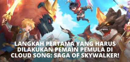 Langkah Pertama yang Harus Dilakukan Pemain Pemula di Cloud Song: Saga of Skywalker!