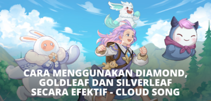 Cara Menggunakan Diamond, Goldleaf dan Silverleaf Secara Efektif – Cloud Song: Saga of Skywalker