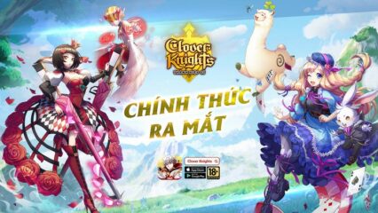 Clover Knights: Thánh Hiệp Sĩ chính thức ra mắt ngày 19/4