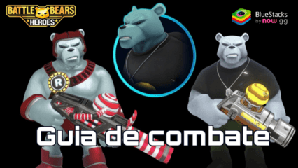 Guia de combate em Battle Bears Heroes – Aprenda as mecânicas de batalha