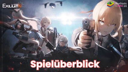 GIRLS‘ FRONTLINE 2: EXILIUM – Ein Spielüberblick