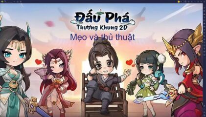 Mẹo và thủ thuật dành cho người mới khi chơi Đấu Phá Thương Khung 2D trên PC với BlueStacks