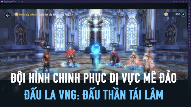 Đấu La VNG: Đấu Thần Tái Lâm: Cách lập đội hình chiến Dị Vực Mê Đảo bách phát bách thắng