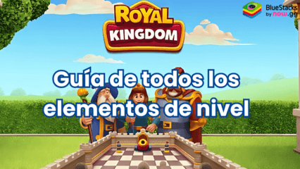 Royal Kingdom – Guía para todos los elementos de nivel del Reino