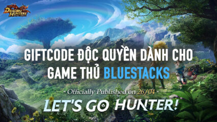 Dragon Hunters: Người Săn Rồng tặng giftcode hấp dẫn cho game thủ BlueStacks